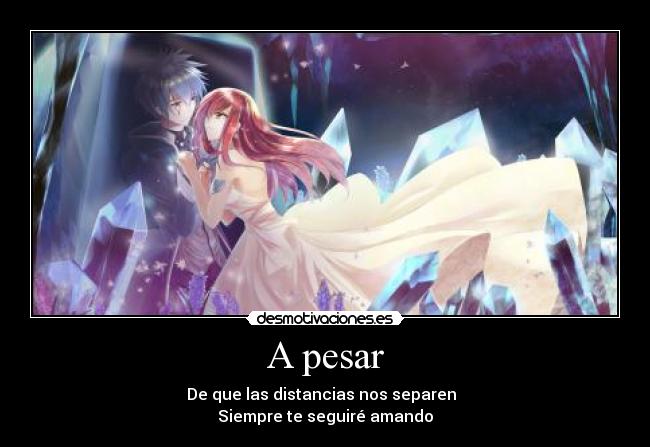 A pesar - De que las distancias nos separen
Siempre te seguiré amando