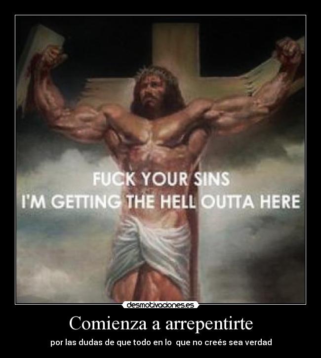 Comienza a arrepentirte - por las dudas de que todo en lo que no creés sea verdad