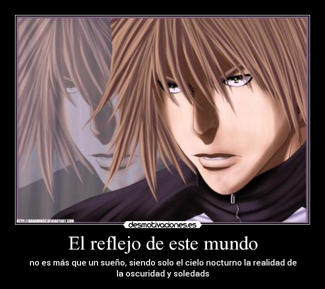 El reflejo de este mundo - no es más que un sueño, siendo solo el cielo nocturno la realidad de
la oscuridad y soledads