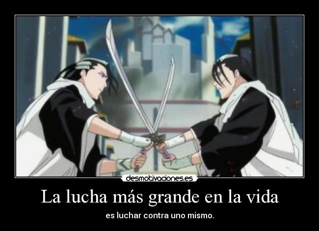 La lucha más grande en la vida - es luchar contra uno mismo.