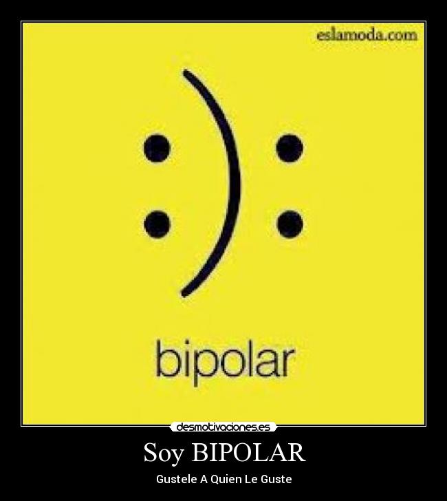Soy BIPOLAR - Gustele A Quien Le Guste