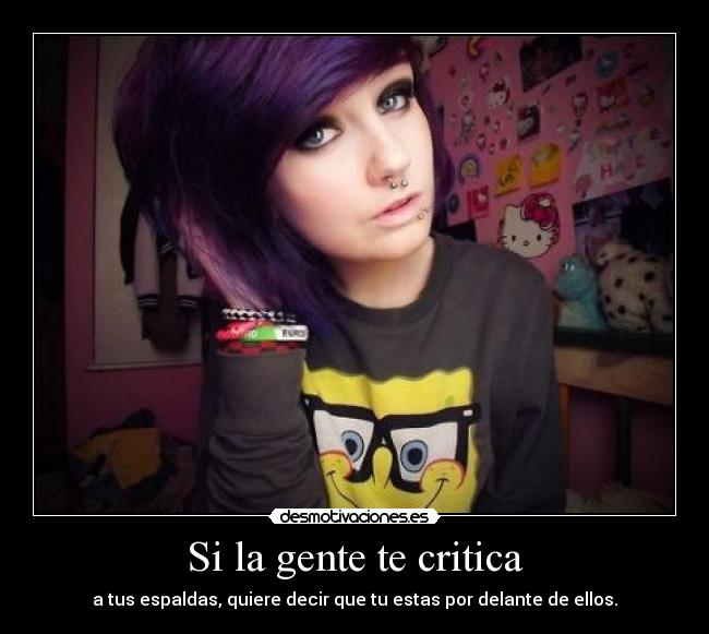 Si la gente te critica - a tus espaldas, quiere decir que tu estas por delante de ellos.