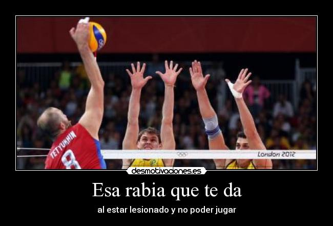 Esa rabia que te da - al estar lesionado y no poder jugar