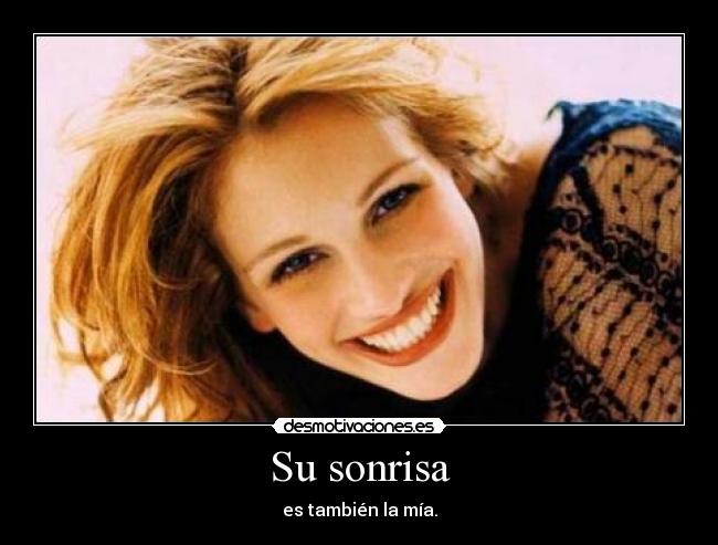 Su sonrisa - es también la mía.