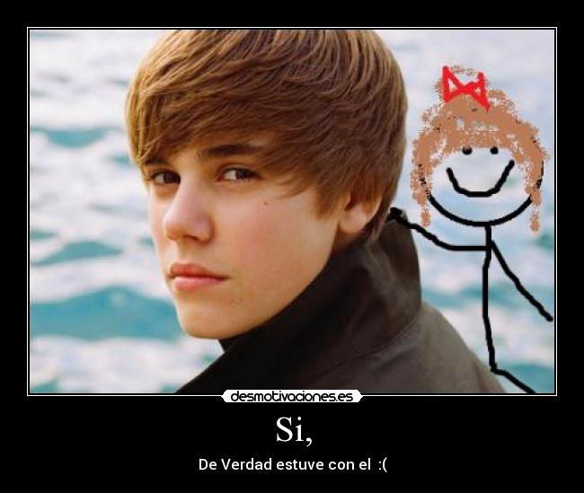 Si, - De Verdad estuve con el :(