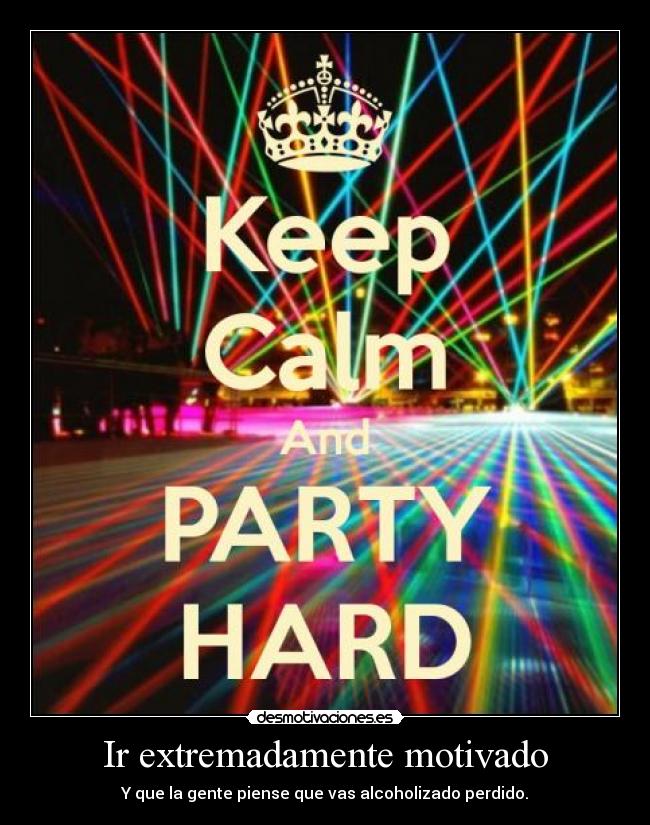 Ir extremadamente motivado -