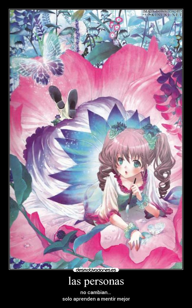las personas - no cambian...
solo aprenden a mentir mejor