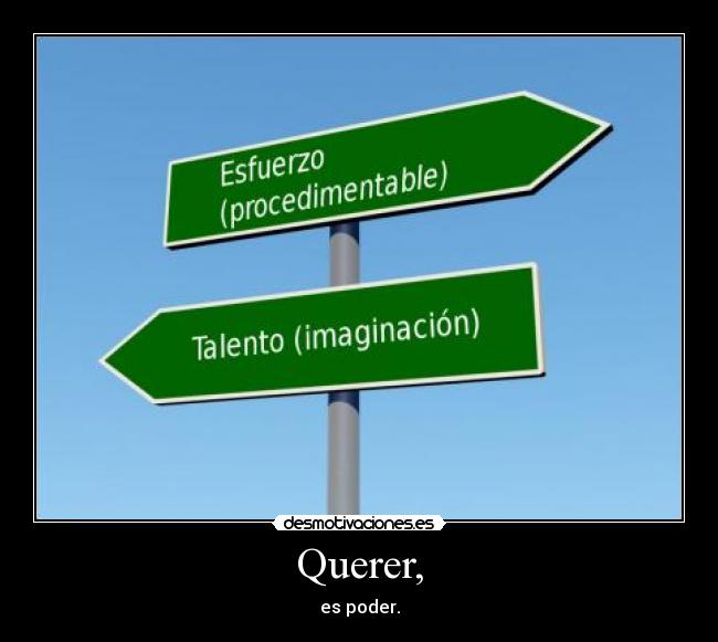 Querer, - es poder.