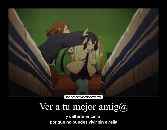 Ver a tu mejor amig@ -