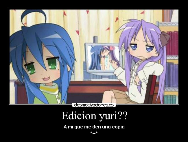 Edicion yuri?? - A mi que me den una copia
*--*