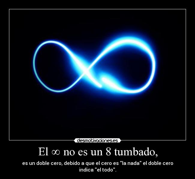 El ∞ no es un 8 tumbado, -
