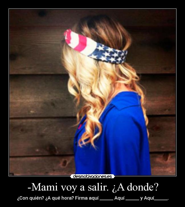 -Mami voy a salir. ¿A donde? - 