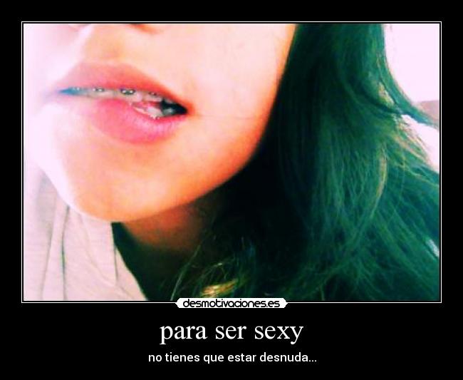 para ser sexy - no tienes que estar desnuda...