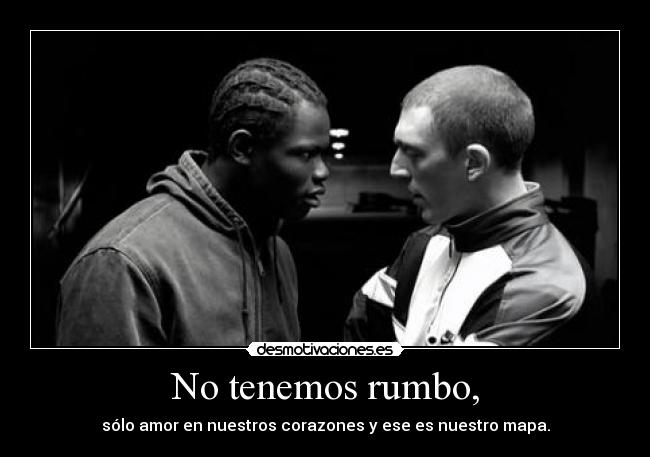 No tenemos rumbo, -
