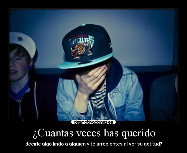 ¿Cuantas veces has querido -