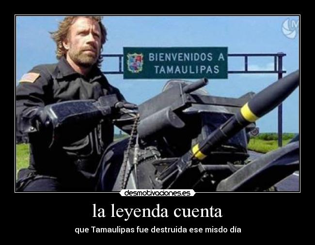 la leyenda cuenta - que Tamaulipas fue destruida ese misdo día