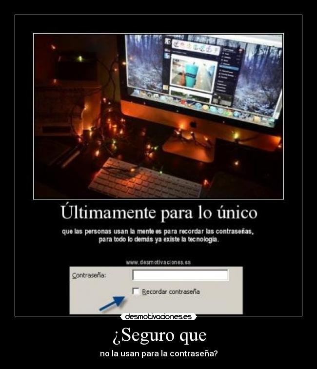 ¿Seguro que - no la usan para la contraseña?