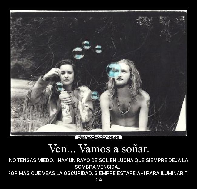 Ven... Vamos a soñar. - 
