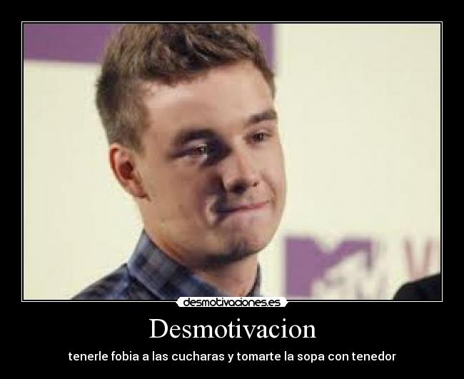 Desmotivacion - tenerle fobia a las cucharas y tomarte la sopa con tenedor