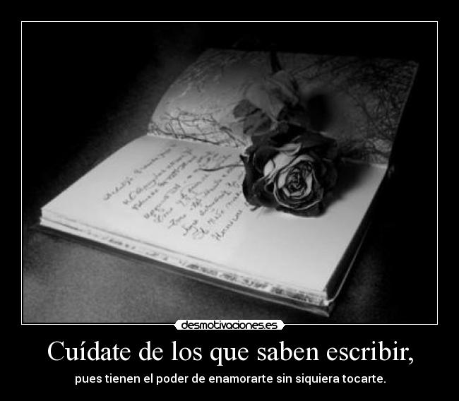 Cuídate de los que saben escribir, -
