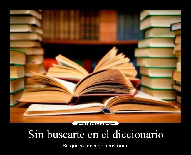 Sin buscarte en el diccionario - Sé que ya no significas nada