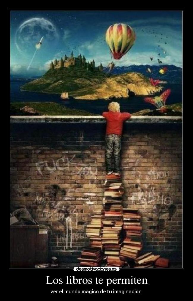Los libros te permiten - ver el mundo mágico de tu imaginación.