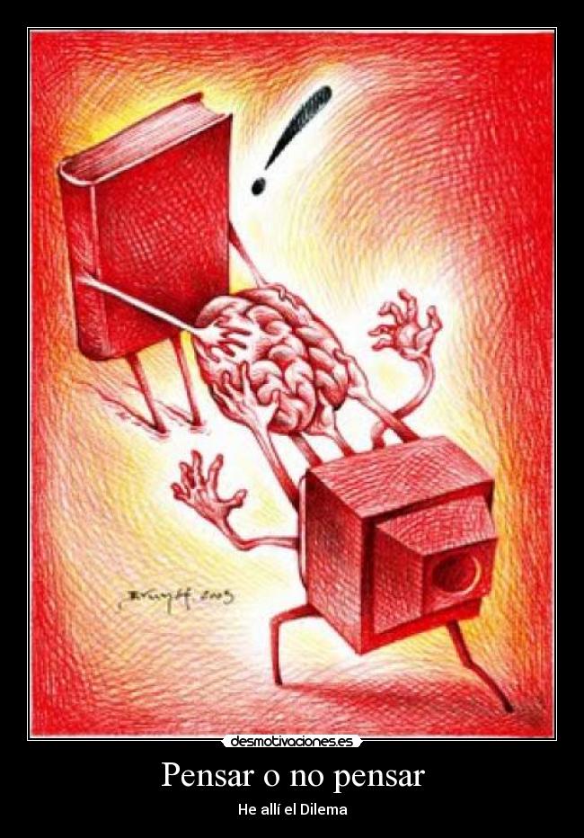 Pensar o no pensar - He allí el Dilema