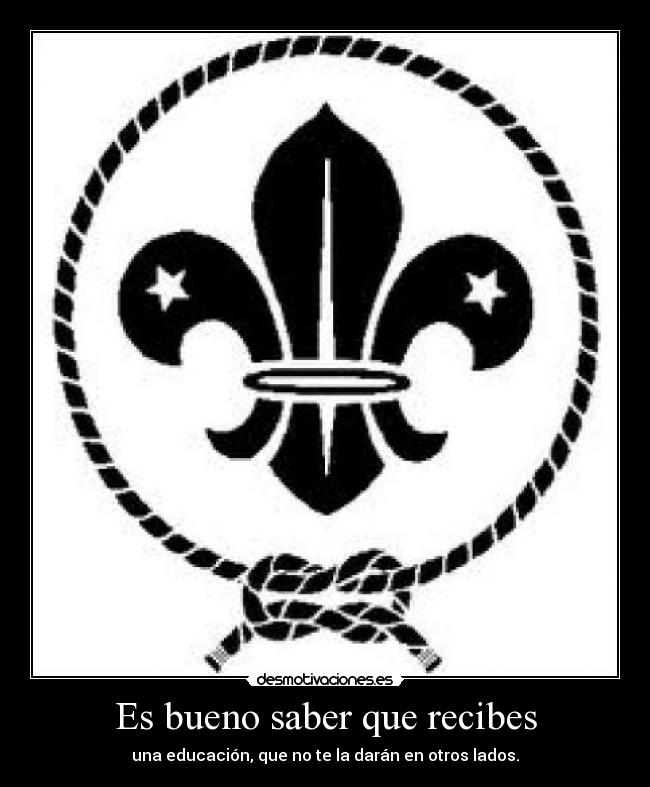Es bueno saber que recibes - una educación, que no te la darán en otros lados.