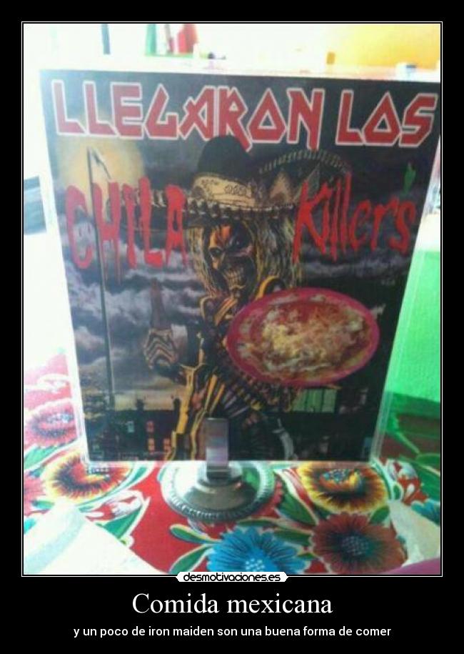 Comida mexicana - y un poco de iron maiden son una buena forma de comer