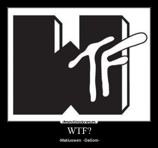 WTF? - -Matiuswen  -DaGom-