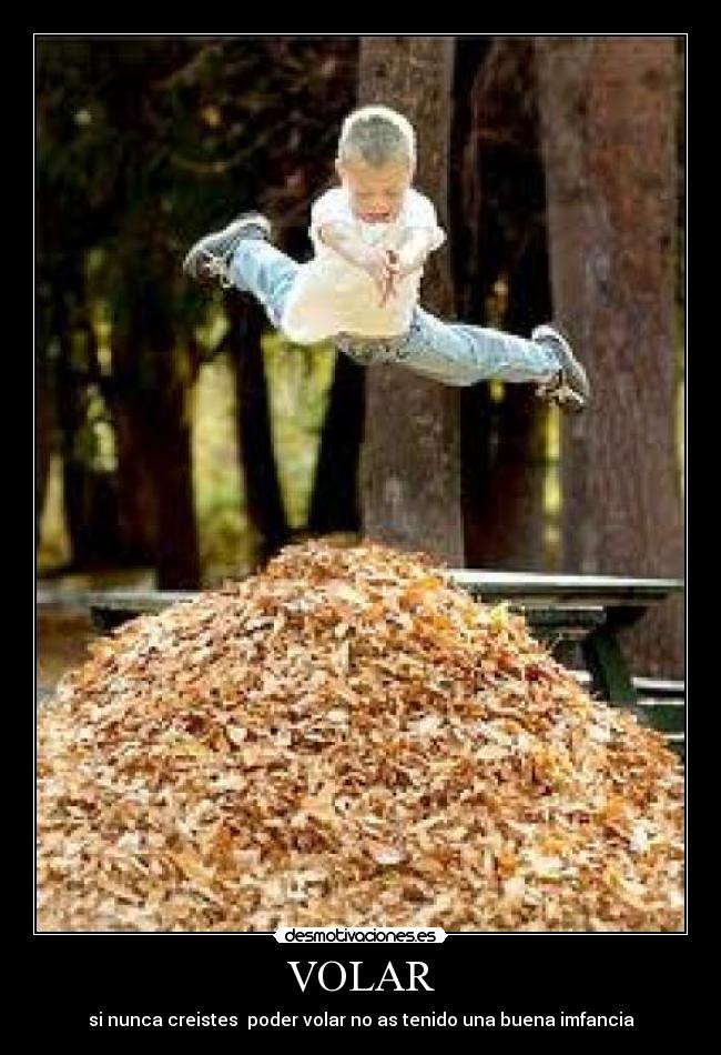 VOLAR - si nunca creistes  poder volar no as tenido una buena imfancia