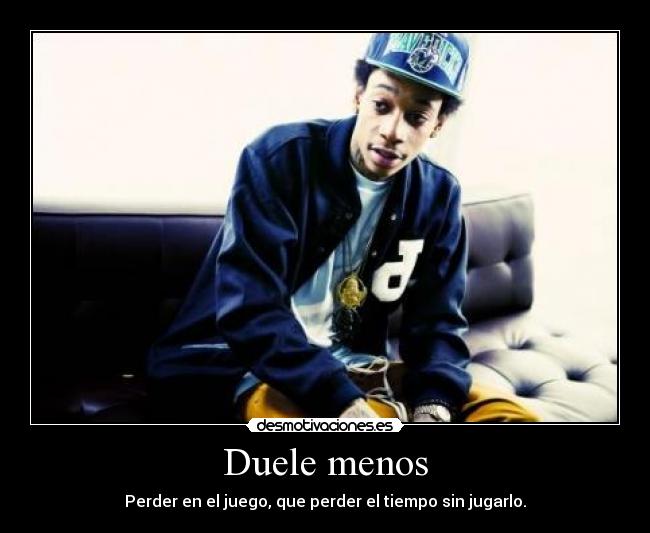 Duele menos - Perder en el juego, que perder el tiempo sin jugarlo.