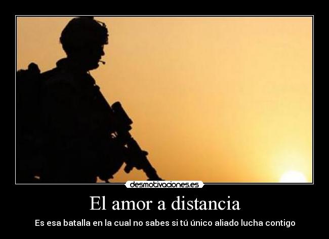 El amor a distancia - Es esa batalla en la cual no sabes si tú único aliado lucha contigo
