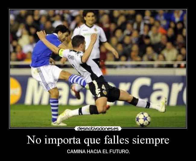 No importa que falles siempre - CAMINA HACIA EL FUTURO.