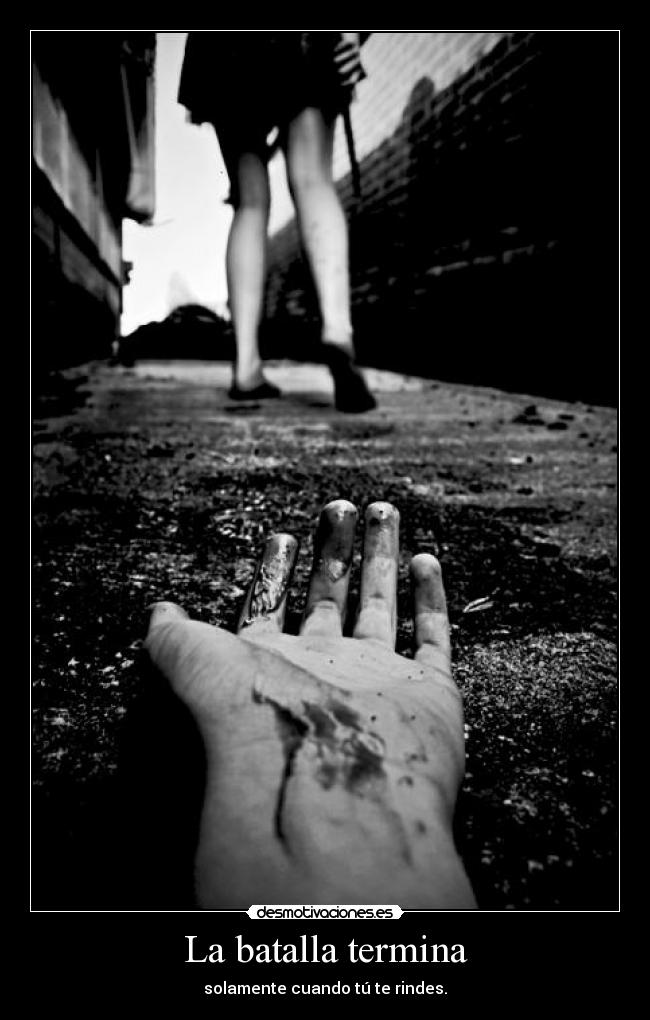 La batalla termina - solamente cuando tú te rindes.
