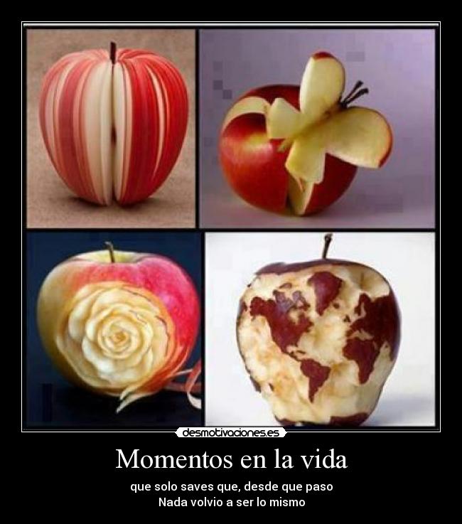 Momentos en la vida - que solo saves que, desde que paso
Nada volvio a ser lo mismo