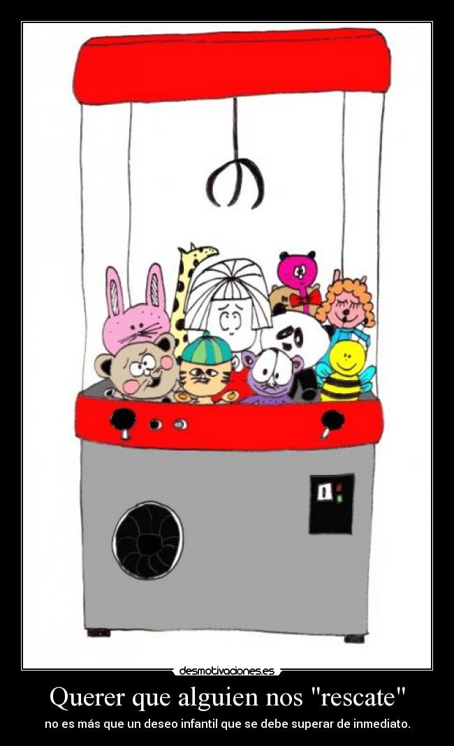 Querer que alguien nos rescate - no es más que un deseo infantil que se debe superar de inmediato.