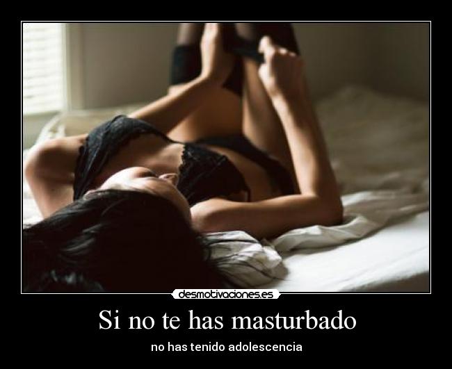 Si no te has masturbado - no has tenido adolescencia