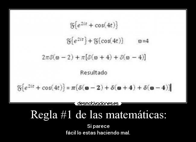 Regla #1 de las matemáticas: - Si parece
fácil lo estas haciendo mal.