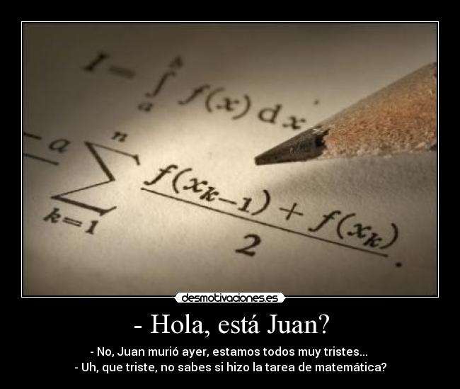 - Hola, está Juan? - 