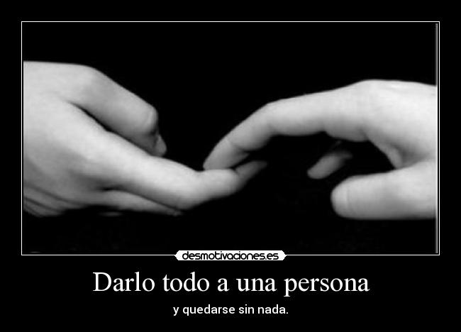 Darlo todo a una persona -