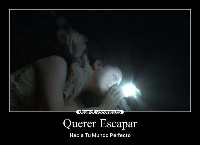 Querer Escapar - Hacia Tu Mundo Perfecto