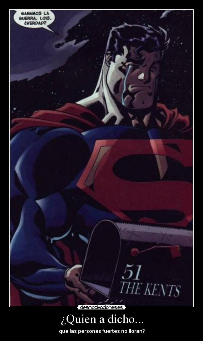 ¿Quien a dicho... - que las personas fuertes no lloran?