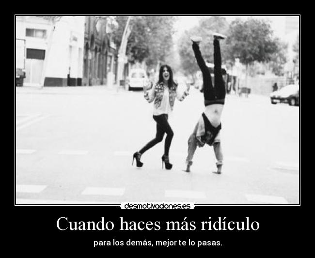 Cuando haces más ridículo - 