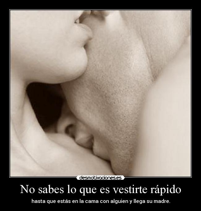 No sabes lo que es vestirte rápido - 