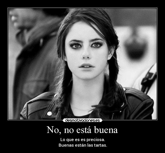 No, no está buena -