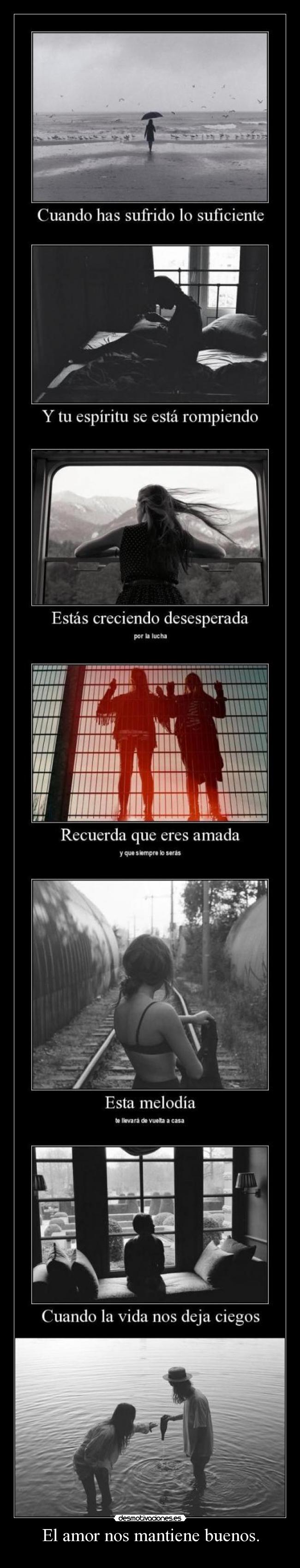 El amor nos mantiene buenos. -