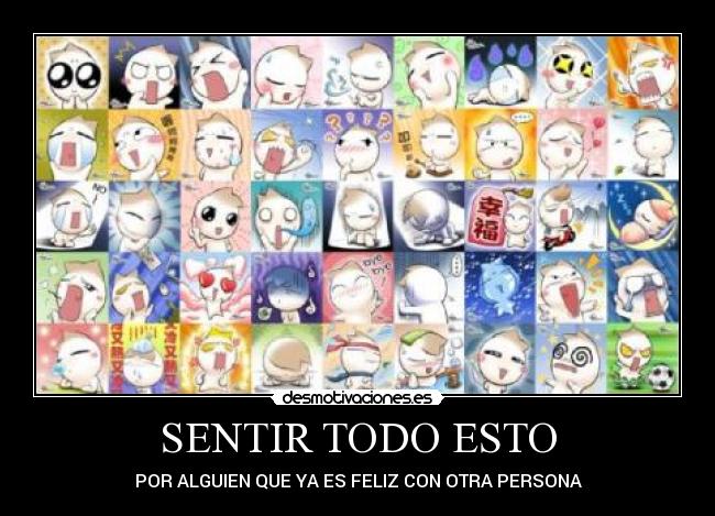 SENTIR TODO ESTO - POR ALGUIEN QUE YA ES FELIZ CON OTRA PERSONA