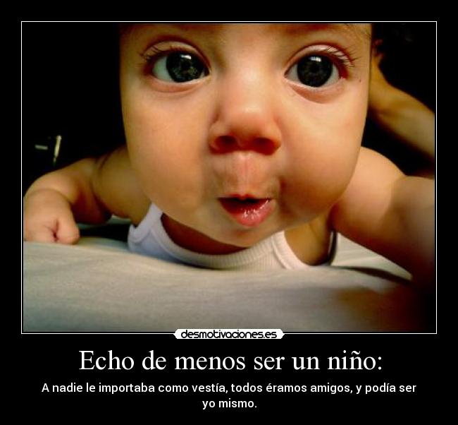 Echo de menos ser un niño: -