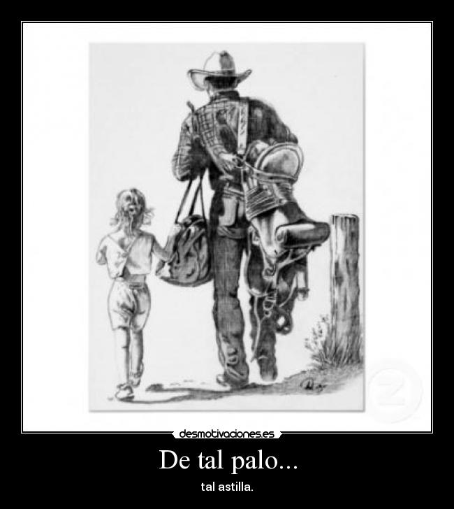 De tal palo... - tal astilla.